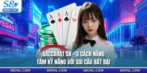 Baccarat S8 - 3 Cách Nâng Tầm Kỹ Năng Với Soi Cầu Bất Bại