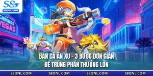 Bắn Cá Ăn Xu - 3 Bước Đơn Giản Để Trúng Phần Thưởng Lớn