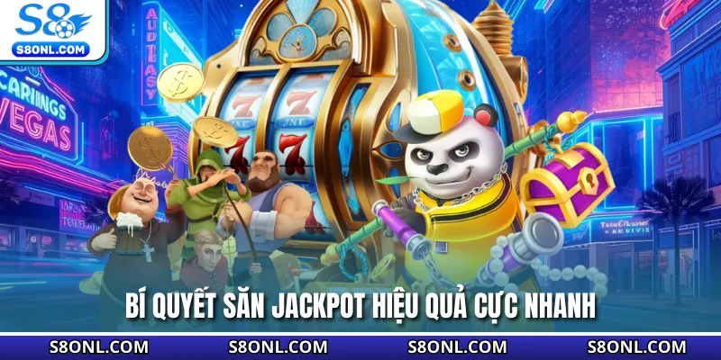 Bí quyết săn jackpot hiệu quả cực nhanh