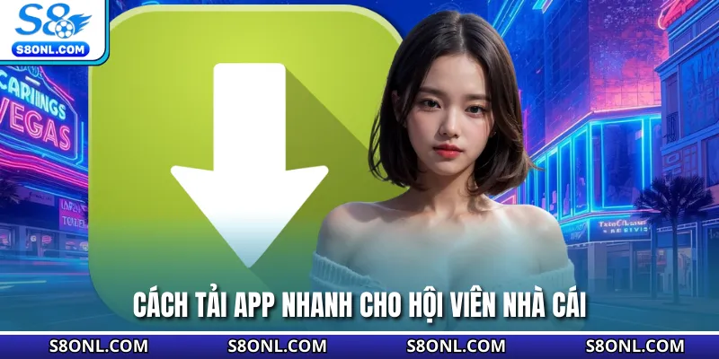 Cách tải app nhanh cho hội viên nhà cái