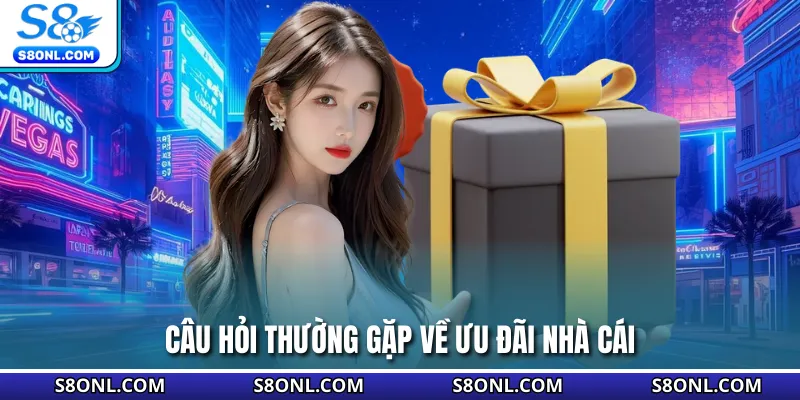 Câu hỏi thường gặp về ưu đãi nhà cái