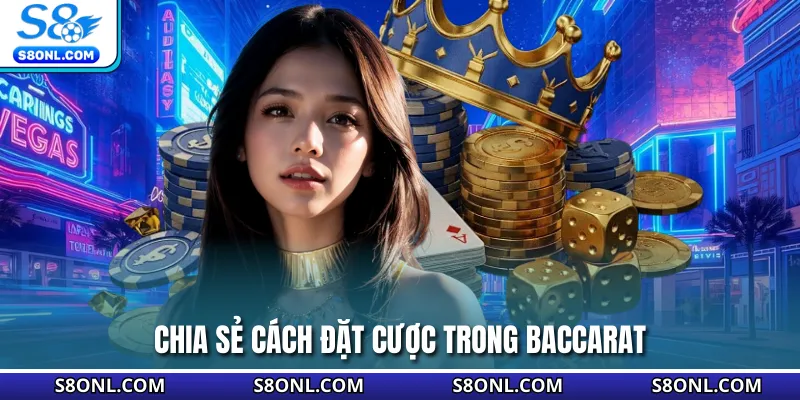 Chia sẻ cách đặt cược trong baccarat