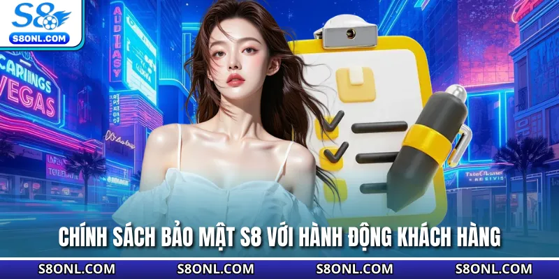 Chính sách bảo mật S8 với hành động khách hàng