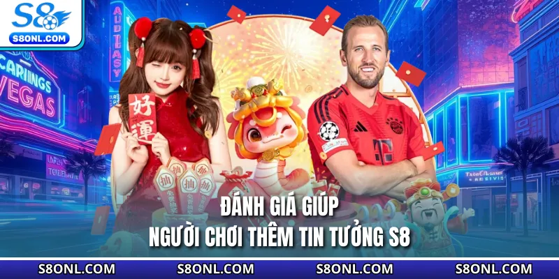 Đánh giá giúp người chơi thêm tin tưởng S8
