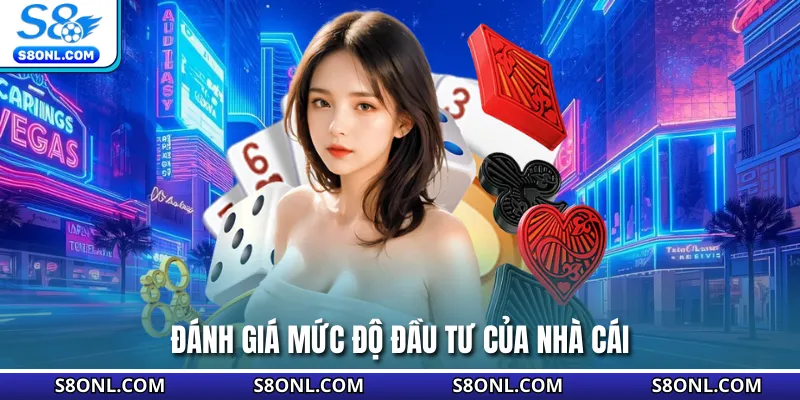 Đánh giá mức độ đầu tư của nhà cái