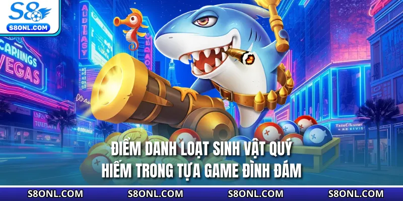 Điểm danh loạt sinh vật quý hiếm trong tựa game đình đám