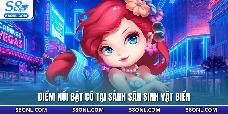 Điểm nổi bật có tại sảnh săn sinh vật biển