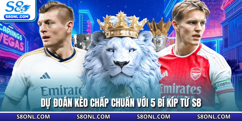 Dự đoán kèo chấp chuẩn với 5 bí kíp từ S8