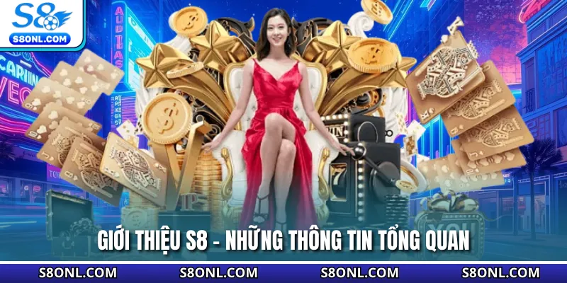 Giới thiệu S8 - Những thông tin tổng quan