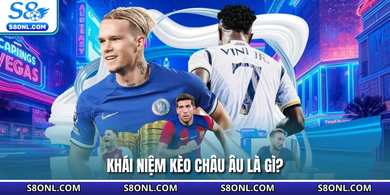 Khái niệm kèo châu Âu là gì?