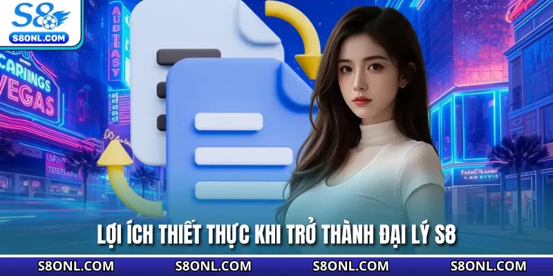 Lợi ích thiết thực khi trở thành đại lý S8