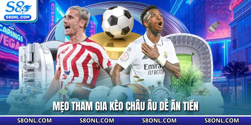 Mẹo tham gia kèo châu Âu dễ ăn tiền