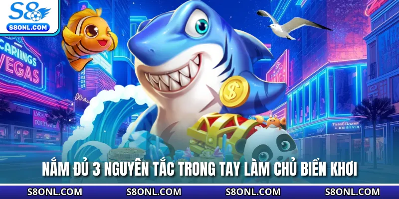 Nắm đủ 3 nguyên tắc trong tay làm chủ biển khơi