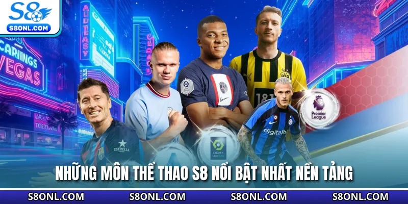 Những môn thể thao S8 nổi bật nhất nền tảng