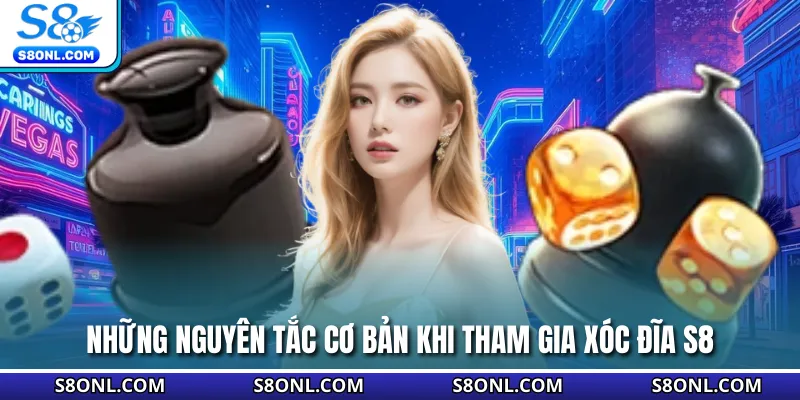 Những nguyên tắc cơ bản khi tham gia xóc đĩa S8