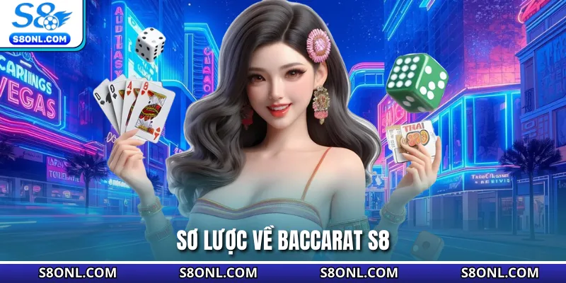 Sơ lược về baccarat S8