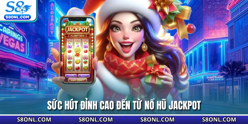 Sức hút đỉnh cao đến từ nổ hũ Jackpot