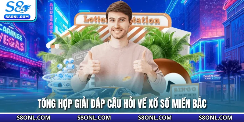 Tổng hợp giải đáp câu hỏi về xổ số miền Bắc
