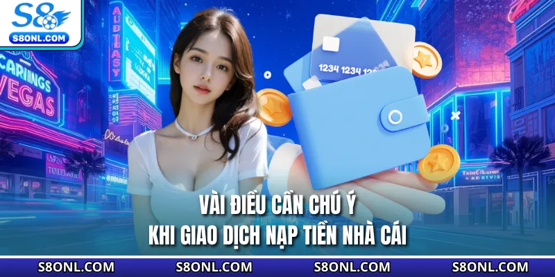 Vài điều cần chú ý khi giao dịch nạp tiền nhà cái