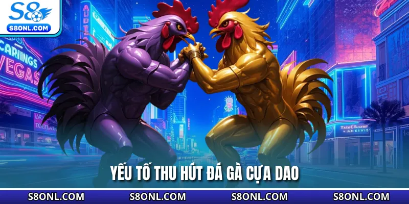Yếu tố thu hút đá gà cựa dao